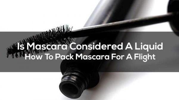 When Flying, Is Mascara Considered a Liquid By The TSA?